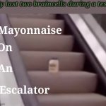 SEE YOU LATER | My last two braincells during a test:; Mayonnaise; On; An; Escalator | image tagged in mayonnaise on an escalator,memes,gifs | made w/ Imgflip meme maker