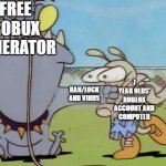 Free bobux in a nutshell 2: Electric Boogaloo | FREE ROBUX GENERATOR; 7 YEAR OLDS' ROBLOX ACCOUNT AND COMPUTER; BAN/LOCK AND VIRUS | image tagged in earl punches rocko,bobux,free robux,roblox,rocko's modern life | made w/ Imgflip meme maker