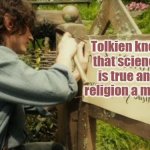 Bilbo's party sign | Tolkien knew that science is true and religion a myth. | image tagged in bilbo's party sign | made w/ Imgflip meme maker