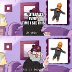 Stan portrait meme | ME LITERALLY EVERY TIME I SEE THIS | image tagged in stan portrait meme | made w/ Imgflip meme maker
