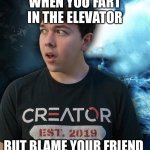 I’ve done this | WHEN YOU FART IN THE ELEVATOR; BUT BLAME YOUR FRIEND | image tagged in embarrassed fred | made w/ Imgflip meme maker