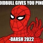 roidbull | ROIDBULL GIVES YOU PINGS; -DARSH 2022 | image tagged in spiderman perfecto | made w/ Imgflip meme maker