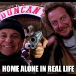 Home alone hiya pal | HOME ALONE IN REAL LIFE | image tagged in home alone hiya pal | made w/ Imgflip meme maker