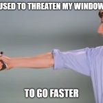 Point | WHEN I USED TO THREATEN MY WINDOWS 98 PC TO GO FASTER | image tagged in kitchen gun bang bang bang | made w/ Imgflip meme maker