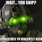 Cloaker hates shippers | WAIT... YOU SHIP? *PROCEEDES TO VIOLENTLY KICK* | image tagged in cloaker | made w/ Imgflip meme maker