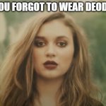Wait- What? | POV: YOU FORGOT TO WEAR DEODERANT | image tagged in wait- what | made w/ Imgflip meme maker
