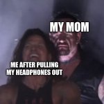 my friend made this | MY MOM; ME AFTER PULLING MY HEADPHONES OUT | image tagged in behind you | made w/ Imgflip meme maker