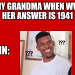 Soviet Union Flag | ME: ASK MY GRANDMA WHEN WW2 BEGAN
HER ANSWER IS 1941; MY BRAIN: | image tagged in soviet union flag | made w/ Imgflip meme maker