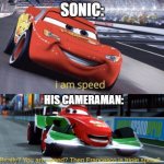 I am Speed But Triple Speed | SONIC:; HIS CAMERAMAN: | image tagged in i am speed but triple speed,memes,funny,i am speed,sonic | made w/ Imgflip meme maker