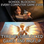 thank god | SCHOOL BLOCKING EVERY COMPUTER GAME EVER TYRONE'S UNBLOCKED GAMES AND IMGFLIP | image tagged in overwatch mercy meme | made w/ Imgflip meme maker
