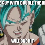 uh oh | THE GUY WITH DOUBLE THE DICK; WILL ONE HIT | image tagged in mlg vegito | made w/ Imgflip meme maker
