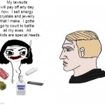 Wojak woman | My lawsuits will pay off any day now.  I sell energy crystals and jewelry that I make.  I gotta go to court to battle all my exes.  All my kids are special needs. | image tagged in wojak woman v man | made w/ Imgflip meme maker