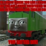 boco is coming for you | YA I KNOW WHERE YOU LIVE I KNOW WHERE YOU ARE I KNOW EVERYTHING WHEN YOU ARE IN YOUR HOUR AND THEN IM COMING; YOU BETTER RUN | image tagged in boco | made w/ Imgflip meme maker