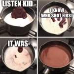 Who did shoot first | LISTEN KID; I KNOW WHO SHOT FIRST; IT WAS- | image tagged in chocolate monkey | made w/ Imgflip meme maker