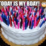 Birthday Cake | TODAY IS MY BDAY! 🎂 | image tagged in birthday cake | made w/ Imgflip meme maker