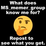 What does MS_Memer_Group know me for? meme