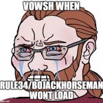 Vaush | VOWSH WHEN; RULE34/BOJACKHORSEMAN WONT LOAD | image tagged in vaush,horse | made w/ Imgflip meme maker