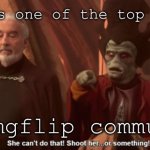 No matter how much you ask me I won’t tell you who. | Me: *blocks one of the top ten users*; The Imgflip community: | image tagged in she can't do that shoot her or something | made w/ Imgflip meme maker