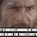 The Day After a Substitute Teacher Has Been in My Classroom | ALL OF MY STUDENTS LOOKING AT EACH OTHER AS THE TEACHER READS THE SUBSTITUTE'S NOTE ALOUD. | image tagged in gifs,teaching | made w/ Imgflip video-to-gif maker