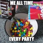 FIGHT ME!!! | ME ALL TIME; EVERY PARTY | image tagged in skittles mms combining,chaos,evil | made w/ Imgflip meme maker