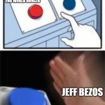 Rocket go boom | SPEND 4 MILLION DOLLARS TO END WORLD HUNGER; SPEND 4 BILLION DOLLARS TO LAUNCH A ROCKET THAT WILL CRASH AND EXPLODE; JEFF BEZOS | image tagged in red and blue buttons | made w/ Imgflip meme maker