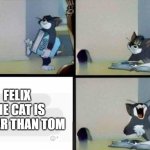 right?.............right? | FELIX THE CAT IS BETTER THAN TOM | image tagged in tom reads a book,tom and jerry,cartoons,cartoon,warner bros,memes | made w/ Imgflip meme maker