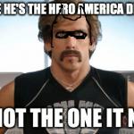 dodgeball | BECAUSE HE'S THE HERO AMERICA DESERVES, BUT NOT THE ONE IT NEEDS | image tagged in dodgeball | made w/ Imgflip meme maker