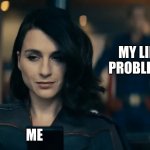 That's Just The Way Life Is | MY LIFE PROBLEMS; ME | image tagged in homelander standing behind stormfront | made w/ Imgflip meme maker