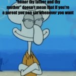 christian parents | my parents when they realize "honor thy father and thy mother" doesn't mean that if you're a parent you can sin whenever you want | image tagged in gifs,christianity,jesus,squidward,spongebob | made w/ Imgflip video-to-gif maker