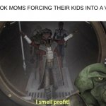 Children | TIK TOK MOMS FORCING THEIR KIDS INTO A VIDEO | image tagged in i smell profit,tik tok,memes | made w/ Imgflip meme maker