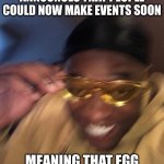 Egg Hunt could comeback (roblox meme) | ME WHEN ROBLOX FINALLY ANNOUNCES THAT PEOPLE COULD NOW MAKE EVENTS SOON; MEANING THAT EGG HUNTS CAN HAPPEN AGAIN | image tagged in black guy with glasses,roblox meme | made w/ Imgflip meme maker