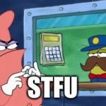 Patrick shut the f up | STFU | image tagged in gifs,patrick star | made w/ Imgflip video-to-gif maker