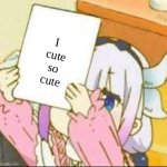 cute | I 
cute
so
cute | image tagged in kanna holding a sign | made w/ Imgflip meme maker