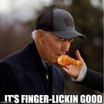 Joe biden Eating finger meme | IT'S FINGER-LICKIN GOOD | image tagged in joe biden eating finger meme | made w/ Imgflip meme maker