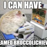 hamster arcade | I CAN HAVE; STEAMED BROCCOLICHIEVOS | image tagged in hamster arcade | made w/ Imgflip meme maker