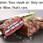 rare steak meme | AN ACTUALLY FUNNY YOUR MOM JOKE | image tagged in rare steak meme | made w/ Imgflip meme maker