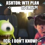 Ashton in a Skirmish Crawler with FCG (Critical Role S3E33) | ASHTON: WTF PLAN <-             IS THIS?! FCG: I DON'T KNOW! -> | image tagged in boo crying in car with mike,dungeons and dragons | made w/ Imgflip meme maker