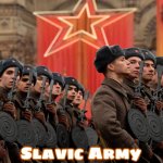 Russian Army | Slavic Army | image tagged in russian army,slavic | made w/ Imgflip meme maker