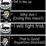 Last breath sans and spamton | Get in the car; Why Am I [Doing this mess?]; I will fight frisk; That Is Good [hyperlary blocked] | image tagged in 4 undertale textboxes,spamton,undertale,sans undertale | made w/ Imgflip meme maker