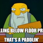 thats a paddlin | SELLING BELOW FLOOR PRICE; THAT'S A PADDLIN' | image tagged in jasper beardly | made w/ Imgflip meme maker