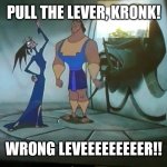 Wrong Leveeeeeeeeer!! | PULL THE LEVER, KRONK! WRONG LEVEEEEEEEEER!! | image tagged in pull the lever krunk | made w/ Imgflip meme maker