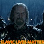 Theoden Lord of the Rings and so it begins | SLAVIC LIVES MATTER | image tagged in theoden lord of the rings and so it begins,slavic | made w/ Imgflip meme maker