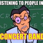 Imagine this but you come from the top band. MY EARS HURT!! no offence to people in lower bands ;) | LISTENING TO PEOPLE IN; CONCERT BAND | image tagged in mr demartino eye twitch,music,band | made w/ Imgflip meme maker