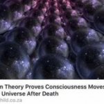Quantum Theory Proves Consciousness Moves To Another Universe
