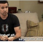 MAC, ALWAYS SUNNY, FIRST OF ALL, JOT THAT DOWN