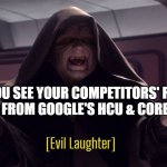 Evil laughter | WHEN YOU SEE YOUR COMPETITORS' RANKINGS PLUMMET FROM GOOGLE'S HCU & CORE UPDATES. | image tagged in evil laughter | made w/ Imgflip meme maker