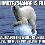 the last climate change denier | CLIMATE CHANGE IS FAKE; THE REAL REASON THE WORLD IS UNDERWATER IS BECAUSE THE MOON CRASHED INTO THE EARTH | image tagged in polar bear climate change | made w/ Imgflip meme maker