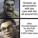 the femvengers | Smacks up abomination with two cars with fire all around him; Gets thunderclapped by she-hulk and flies 5,000 miles back | image tagged in professor hulk | made w/ Imgflip meme maker