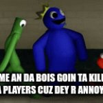 Let's do this | ME AN DA BOIS GOIN TA KILL DA PLAYERS CUZ DEY R ANNOYIN | image tagged in gifs,friends,orange,green,blue | made w/ Imgflip video-to-gif maker