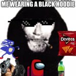 pov: my brain | ME WHEN MY TEACHER SAW ME WEARING A BLACK HOODIE | image tagged in an intruder | made w/ Imgflip meme maker
